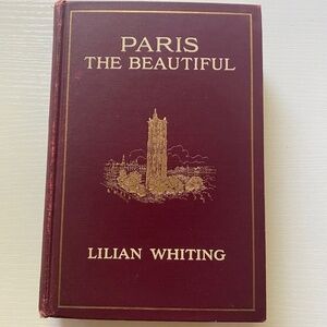 Paris the Beautiful by Lilian Whiting Boston 1911 Illustrated